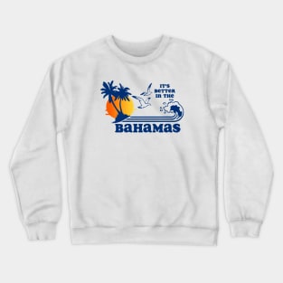 Better in the bahamas Crewneck Sweatshirt